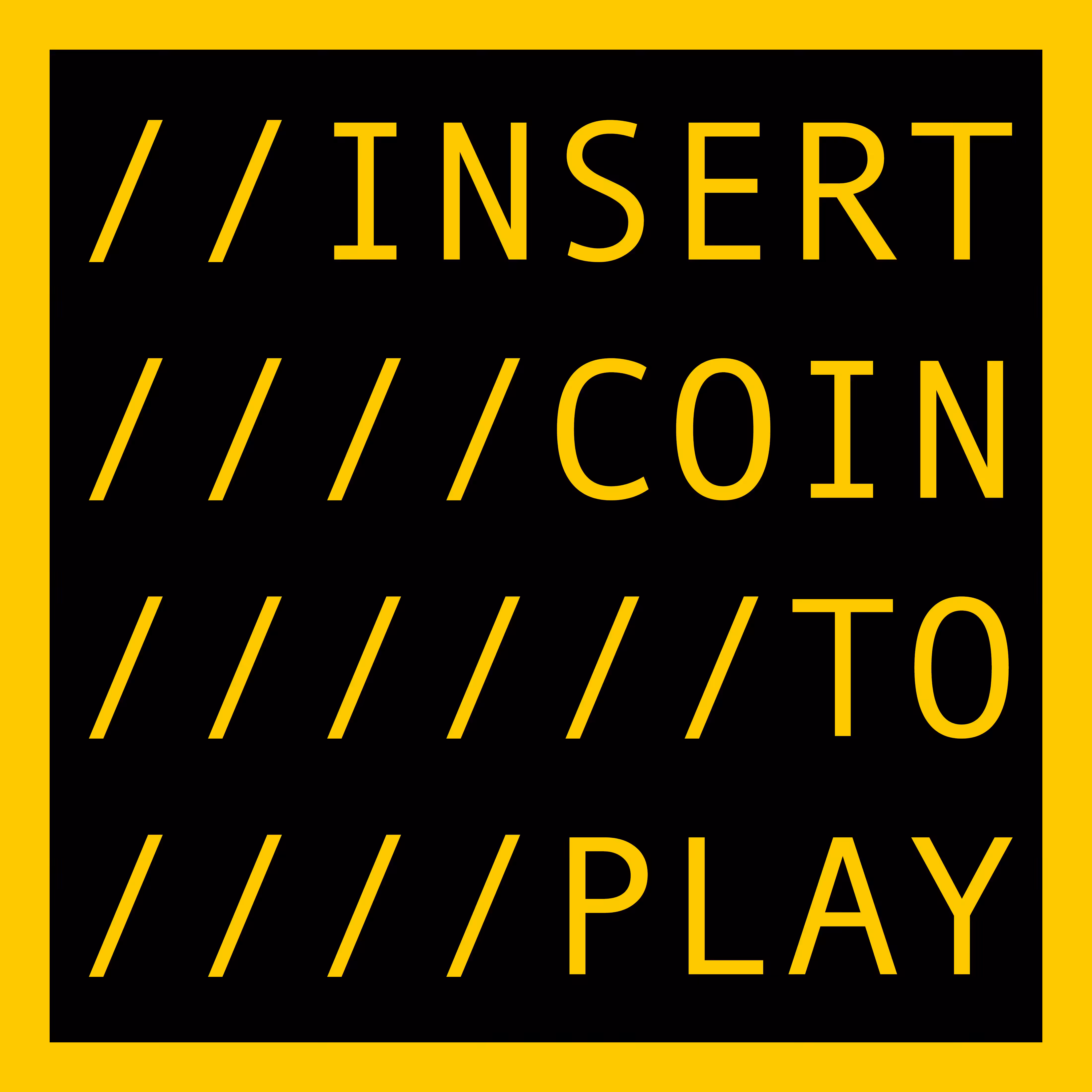 INSERT COIN TO PLAY