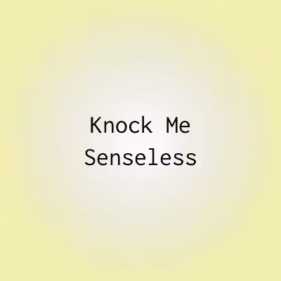 KMS 094 Knock Me Senseless