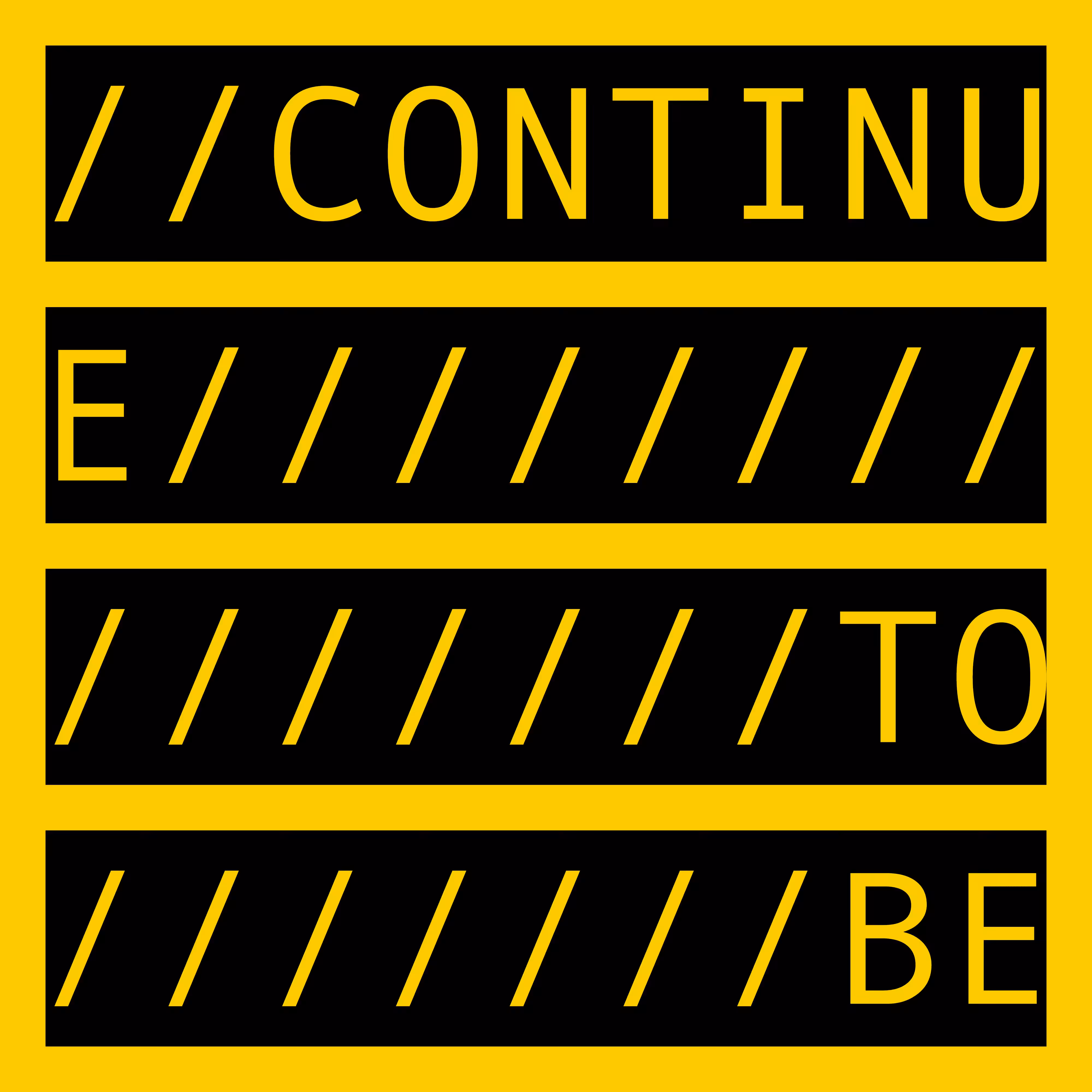 CONTINUE TO BE