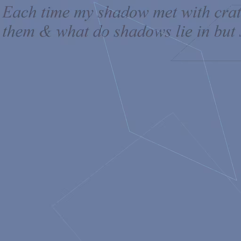 Each time my shadow met with craters