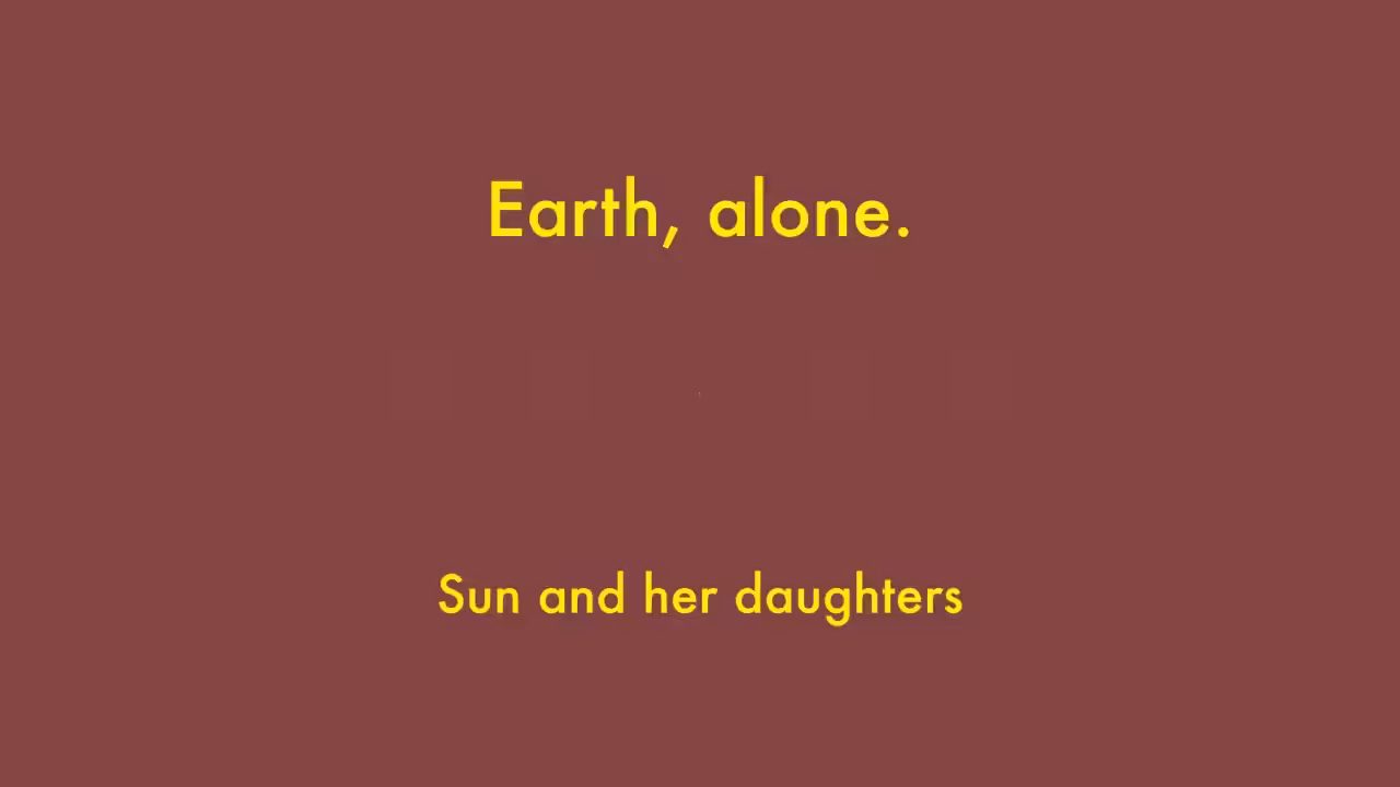 Earth, alone.