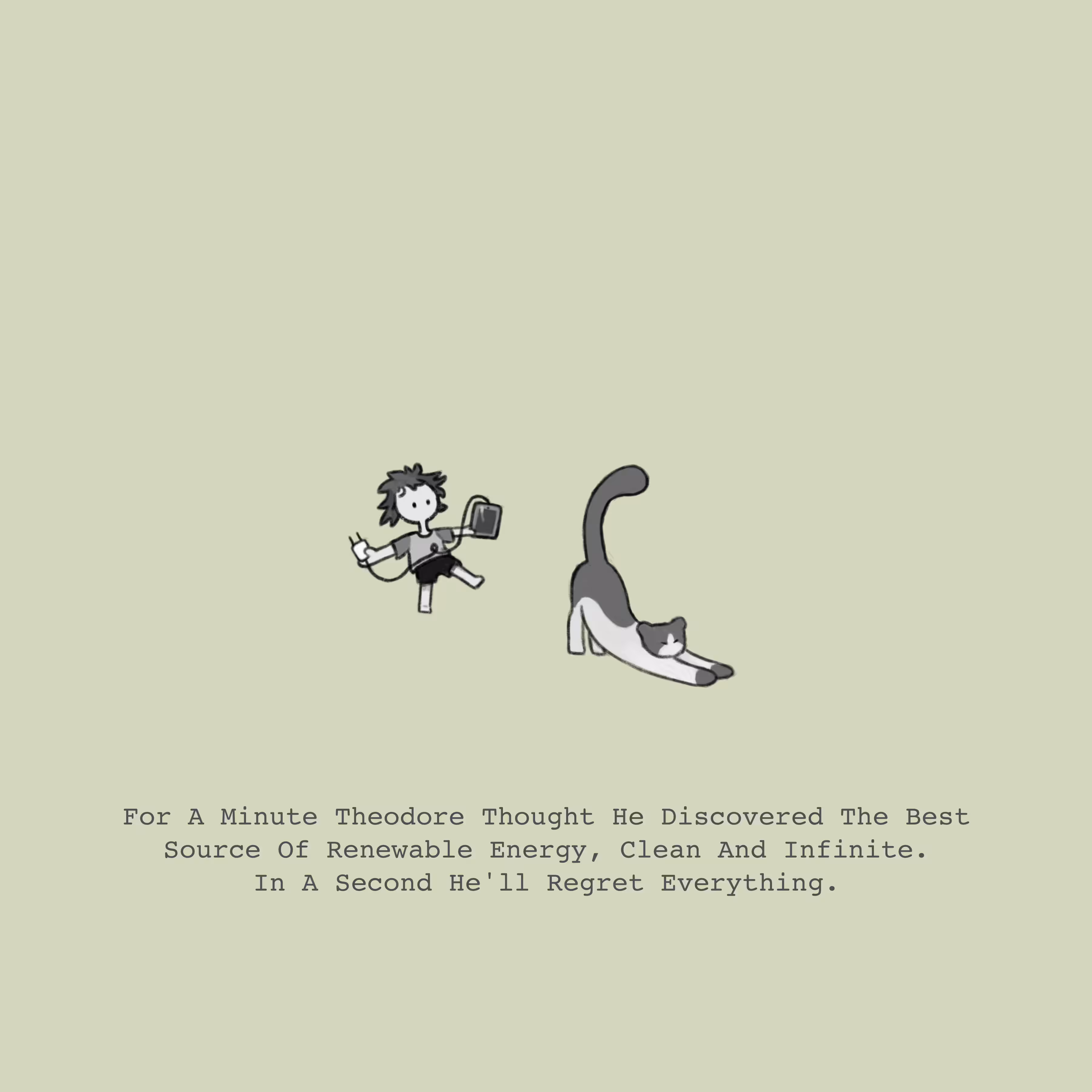 For A Minute Theodore Thought He Disccovered The Best Source Of Renewable Energy, Clean And Infinite. In A Second He'll Regret Everything. 