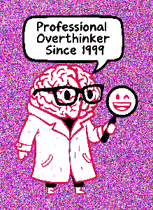 Professional Overthinker Since 1999