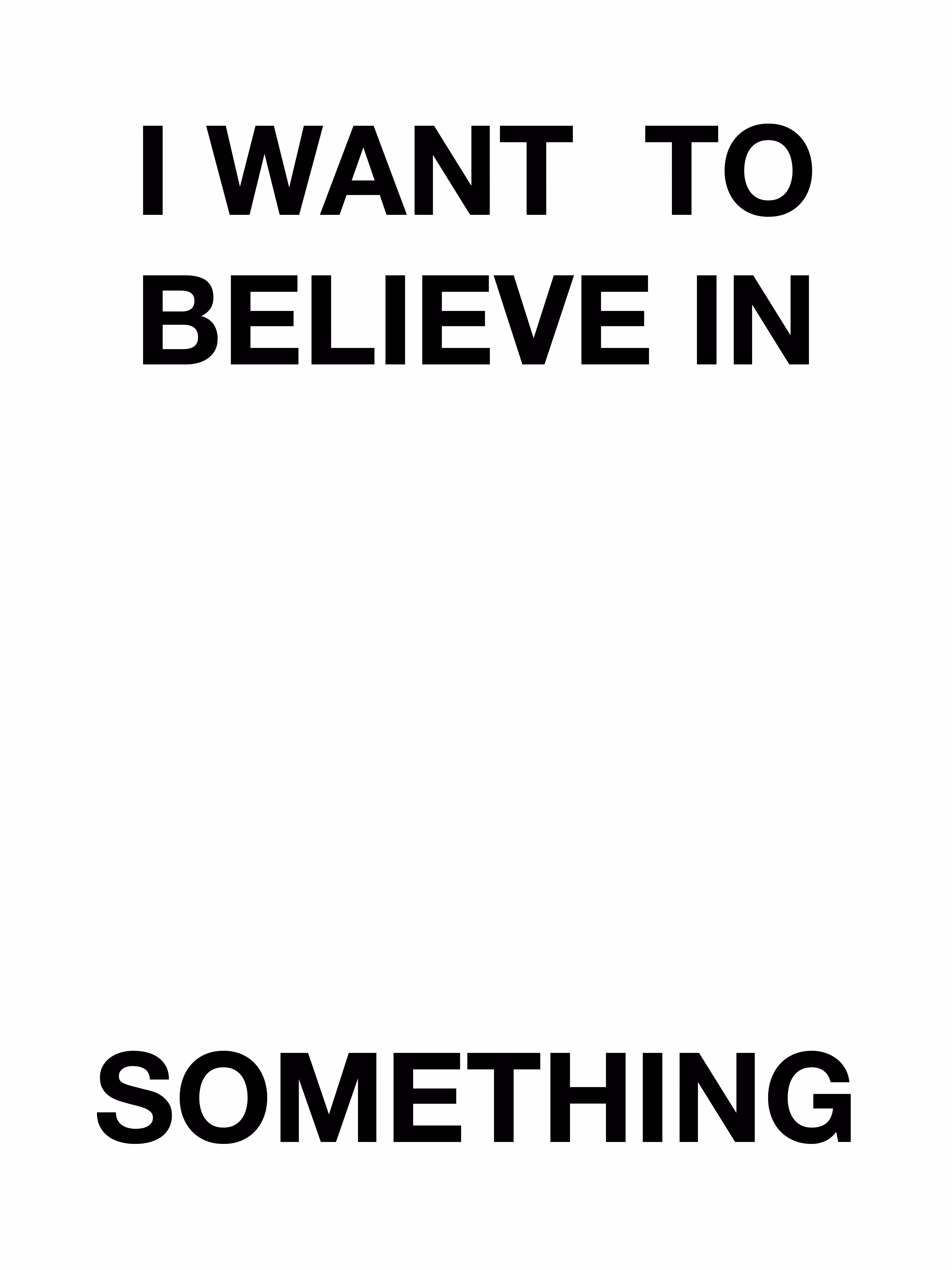 I want to believe in something.
