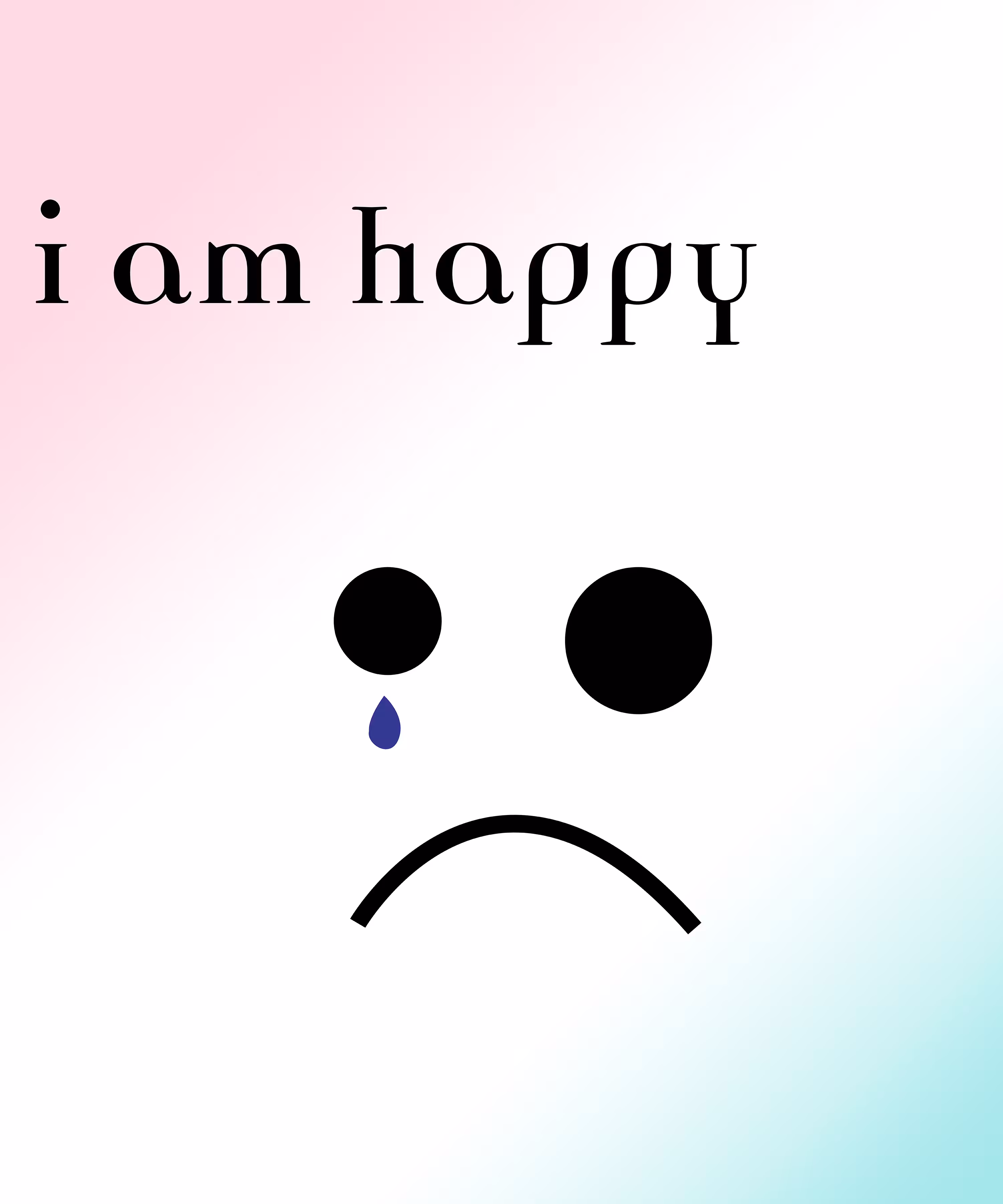 I am happy (sad tear face)