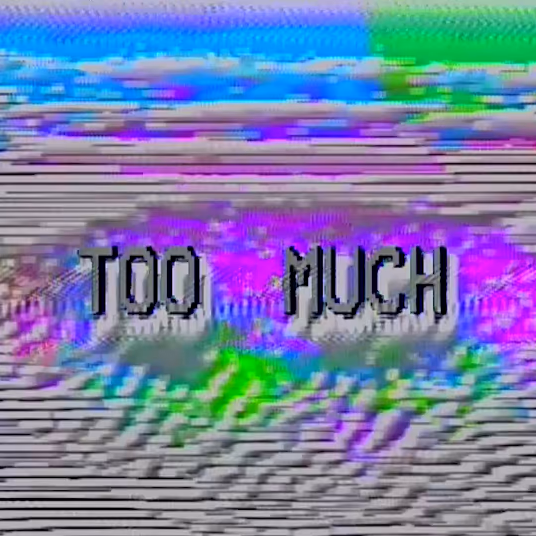 TOO MUCH