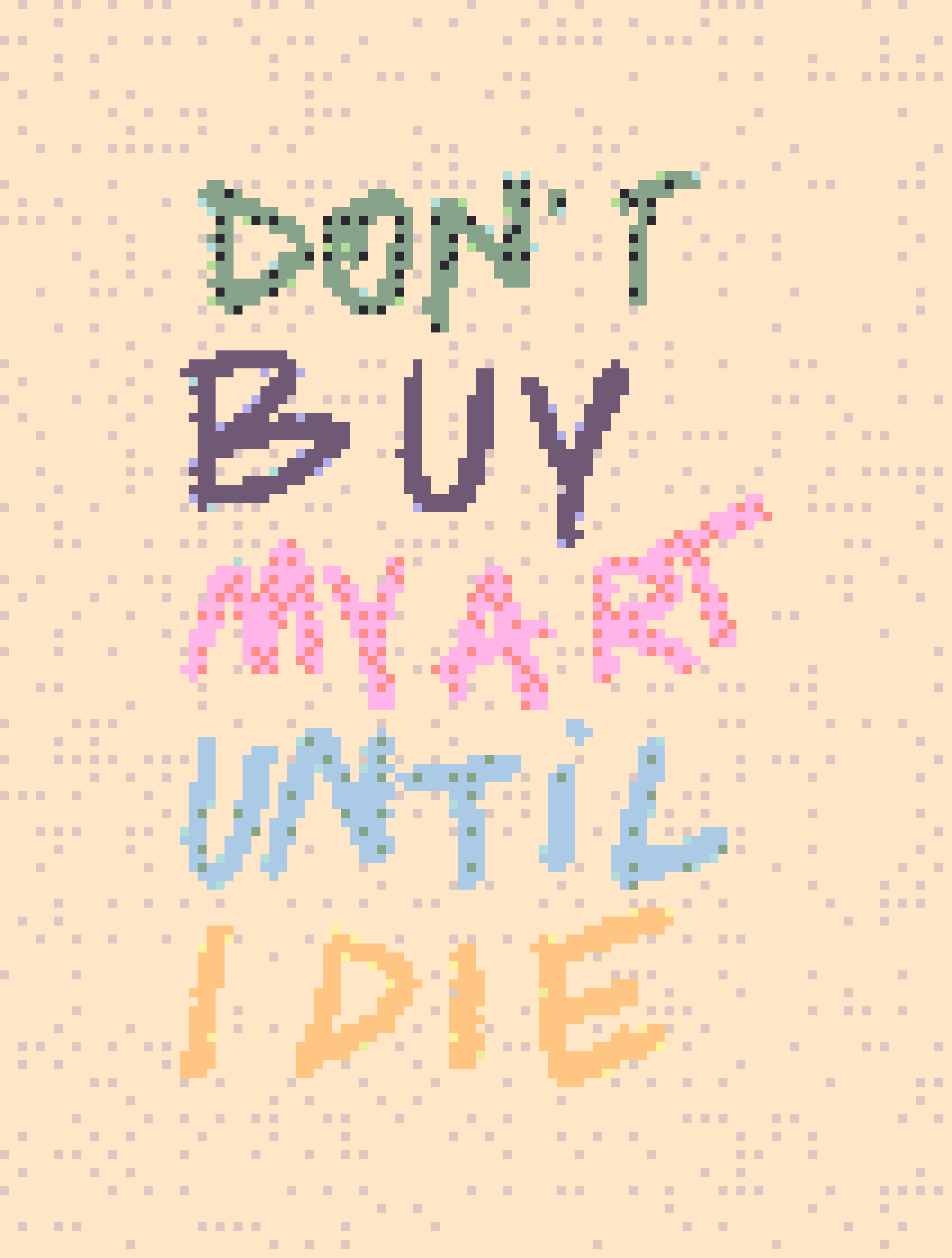 Don't buy my art until I die