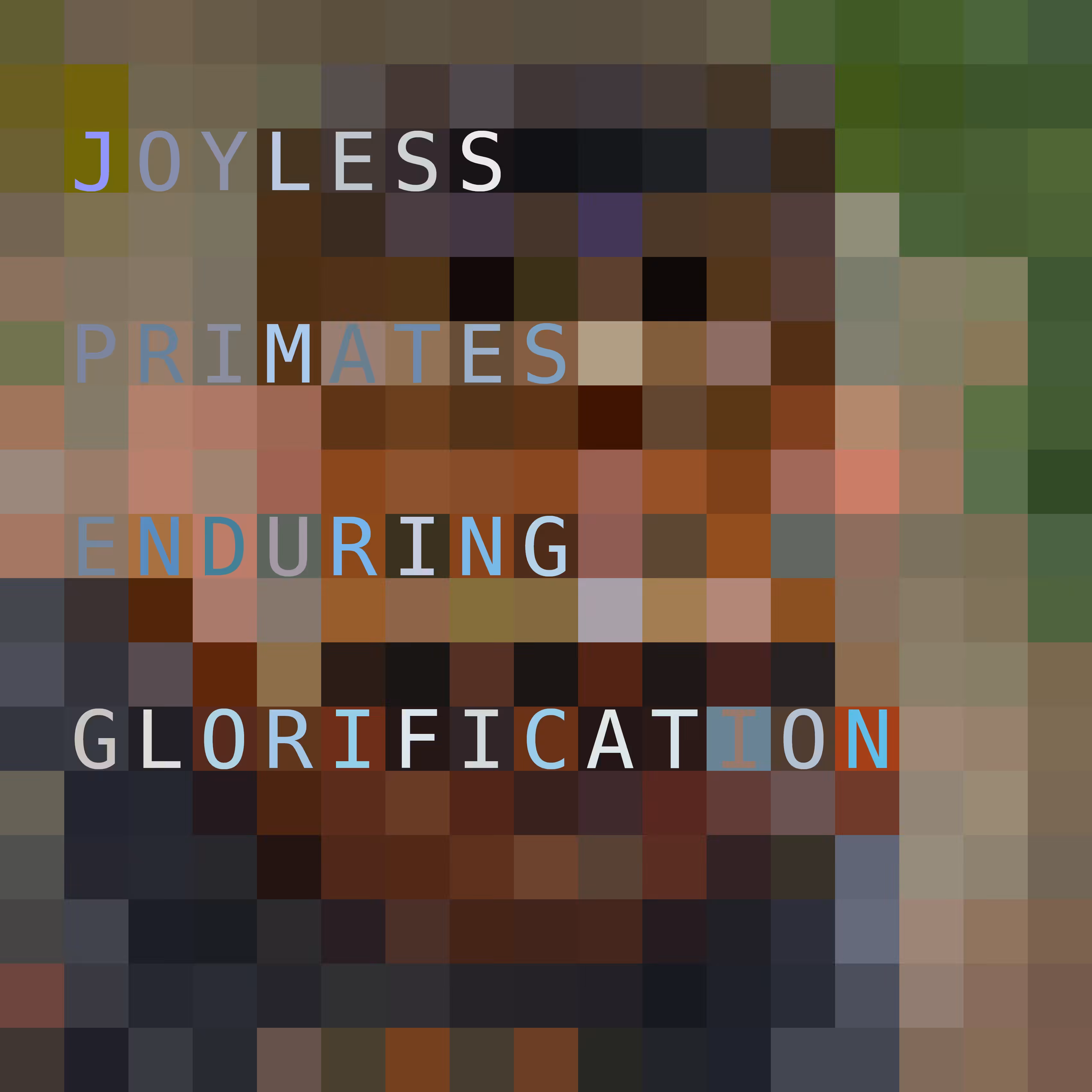 JOYLESS PRIMATES ENDURING GLORIFICATION