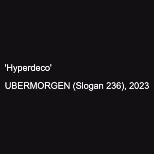 'Hyperdeco'

UBERMOR...