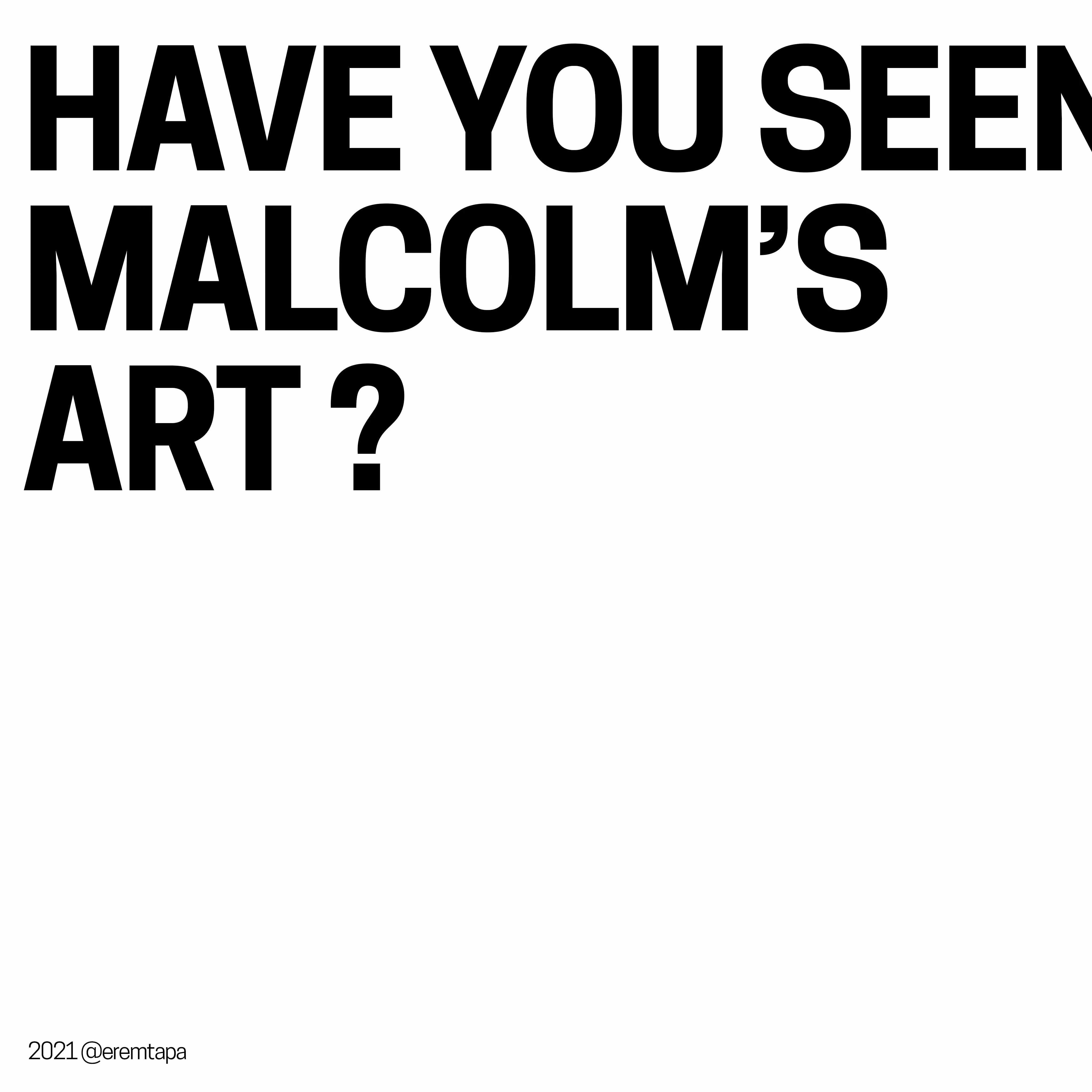 Have You Seen Malcolm's Art?