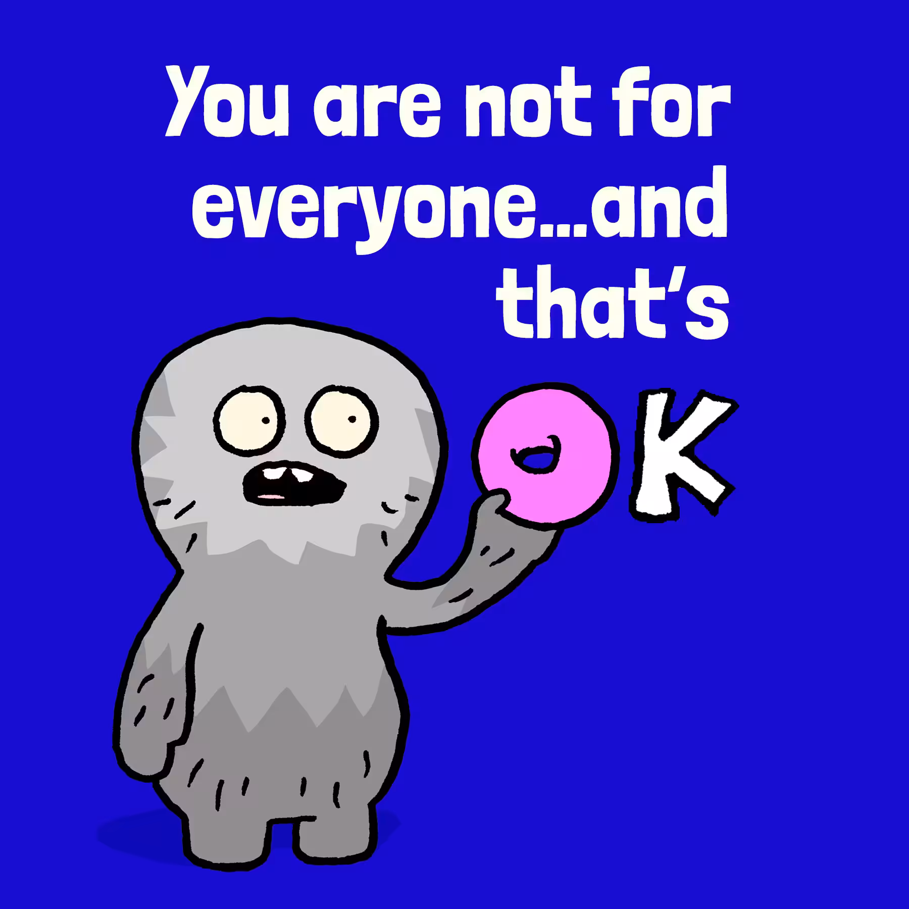 You are not for everyone
