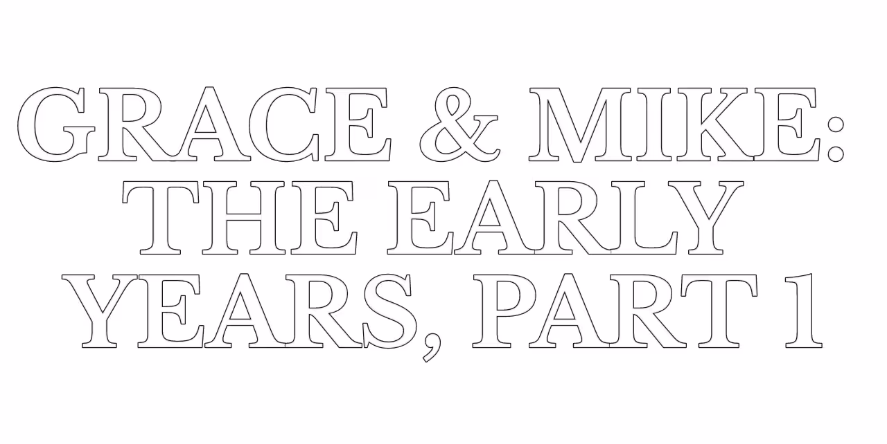 Grace & Mike: The Early Years, Part 1