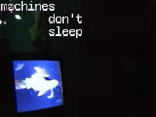 Machines Don't Sleep