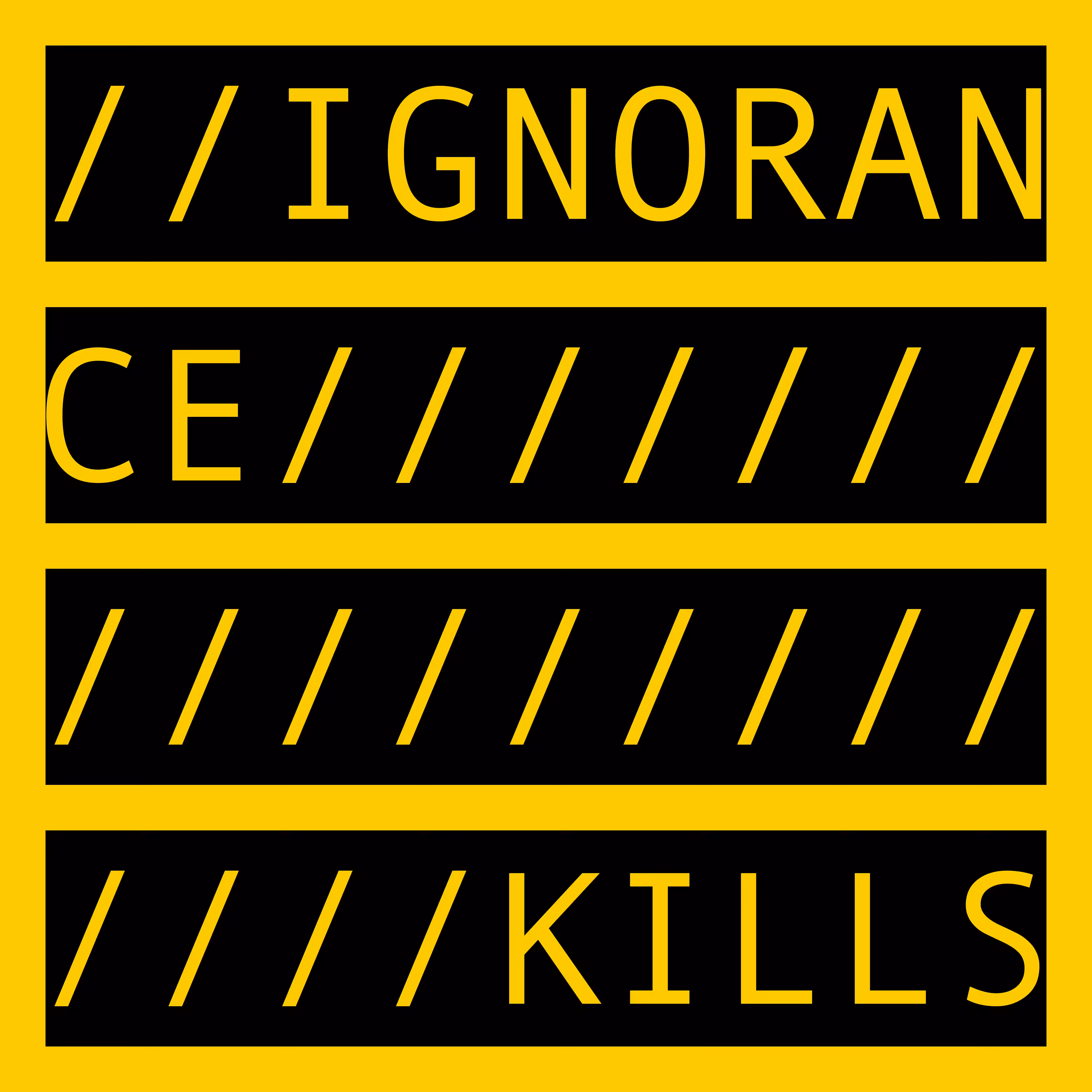 IGNORANCE KILLS