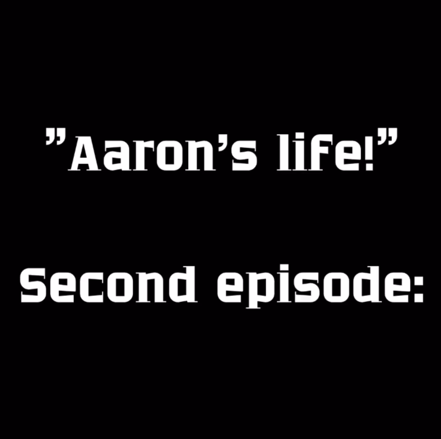 Aaron's Life-Episode2