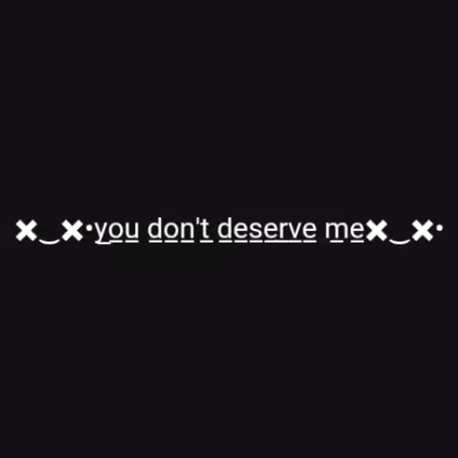✖‿✖•y̲o̲u̲ d̲o̲n̲'t̲...