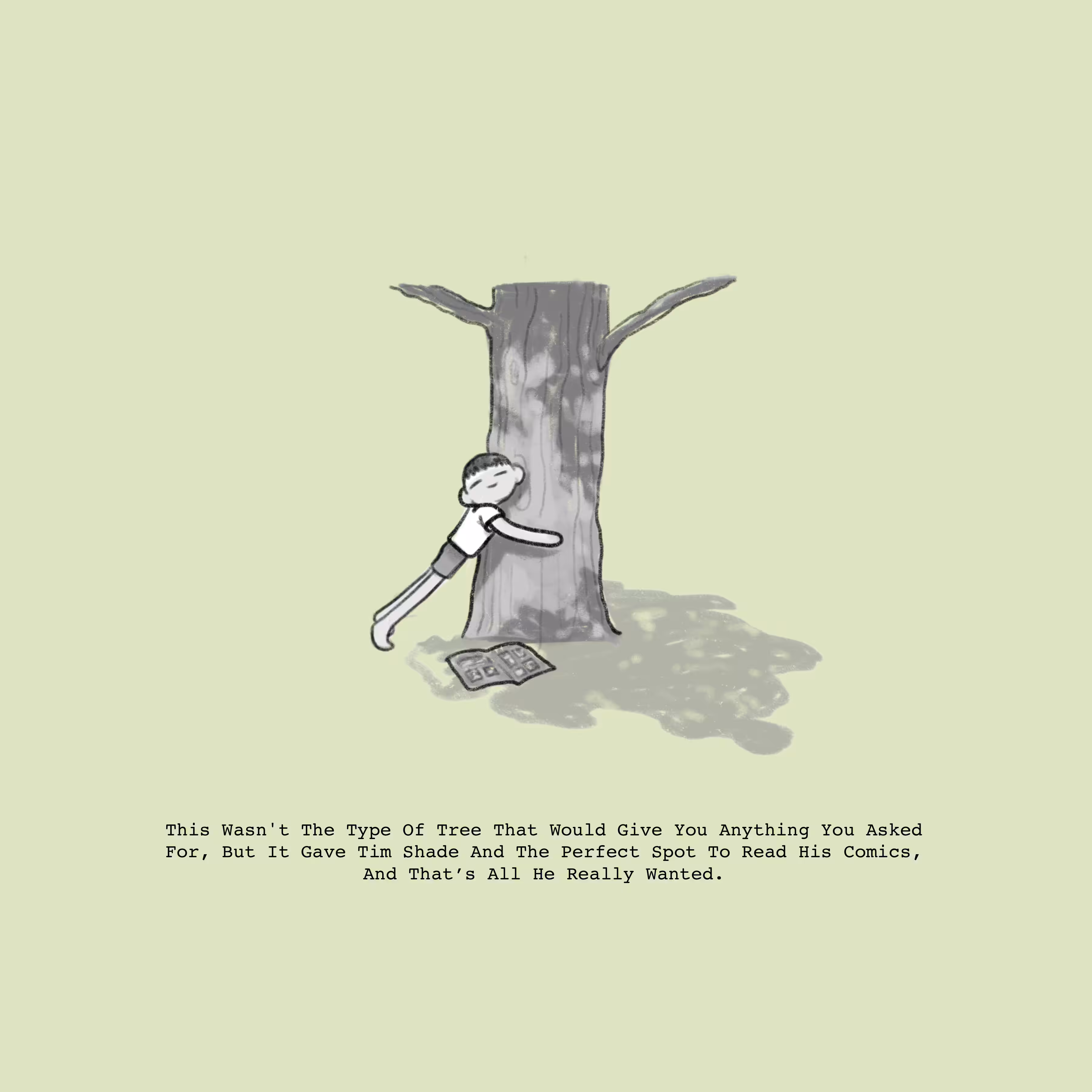 This Wasn't The Type Of Tree That Would Give You Anything You Asked For It, But It Game Tim Shade And The Perfect Spot To Read His Comics, And That;s All He Could Ask For