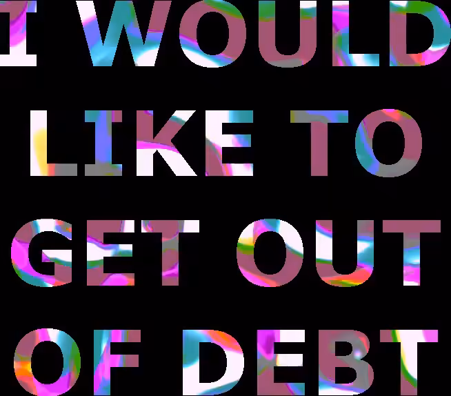 I Would Like To Get Out Of Debt 