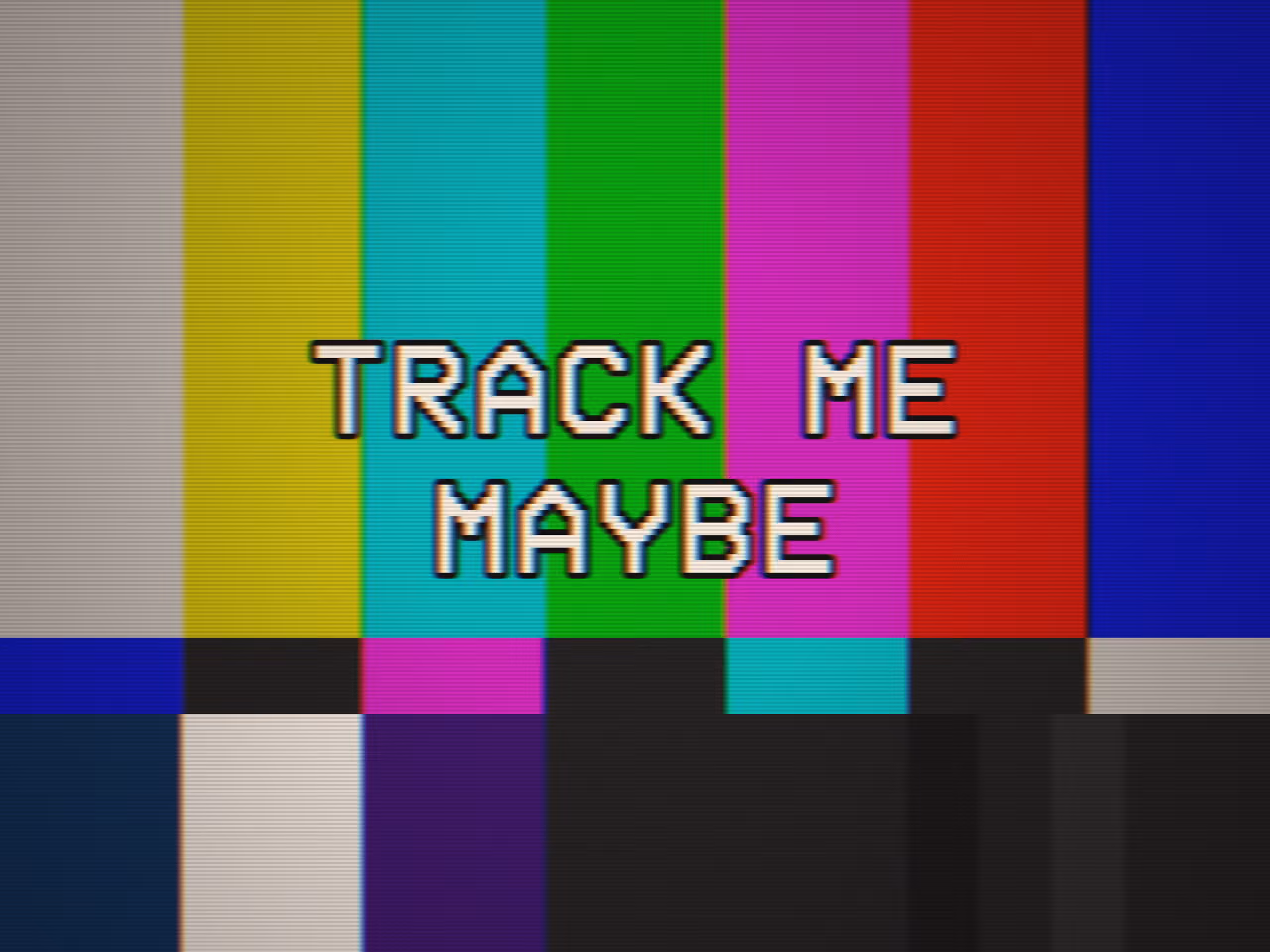 CALIBRATION: TRACK ME MAYBE