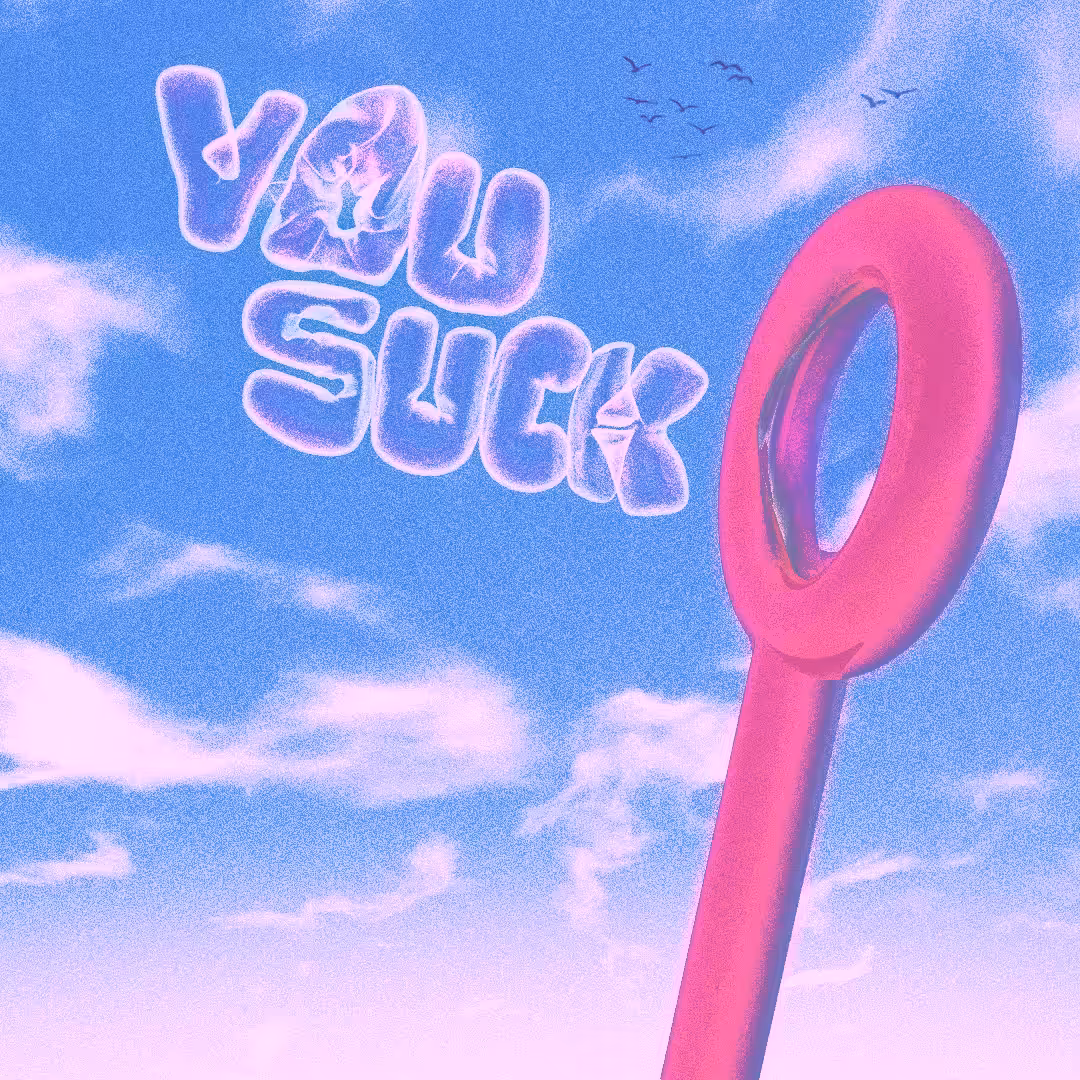 You suck