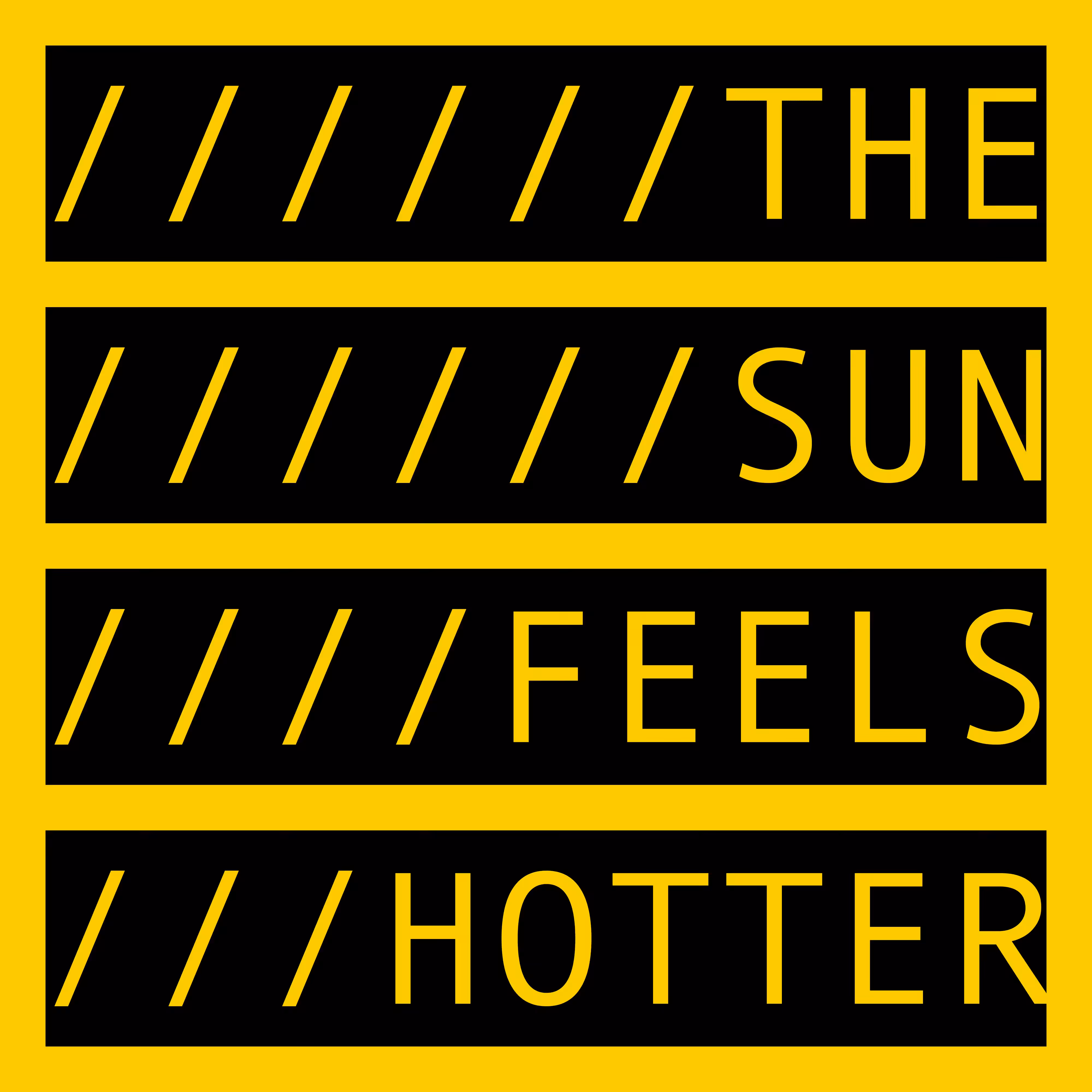 THE SUN FEELS HOTTER