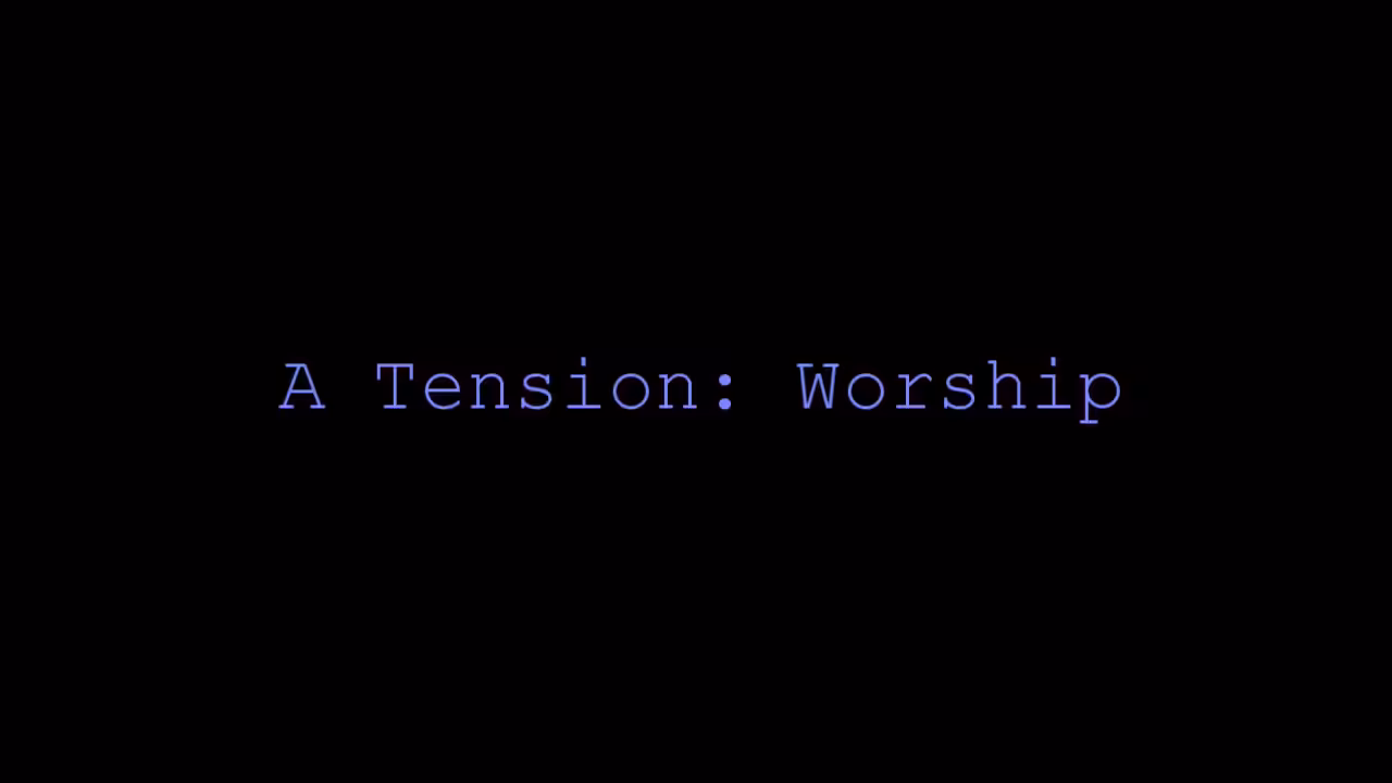 A Tension: Worship