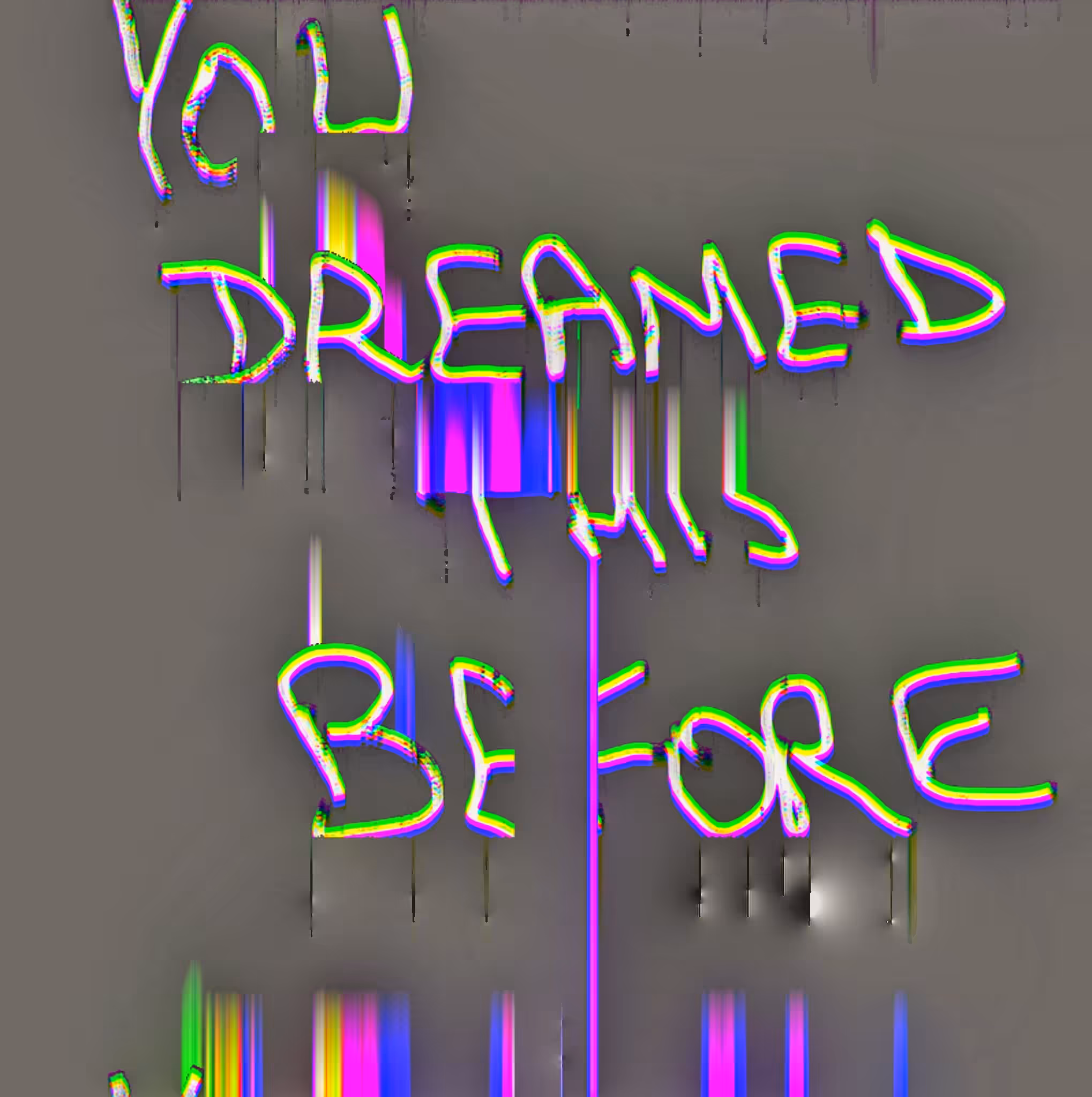 you dreamed this before
