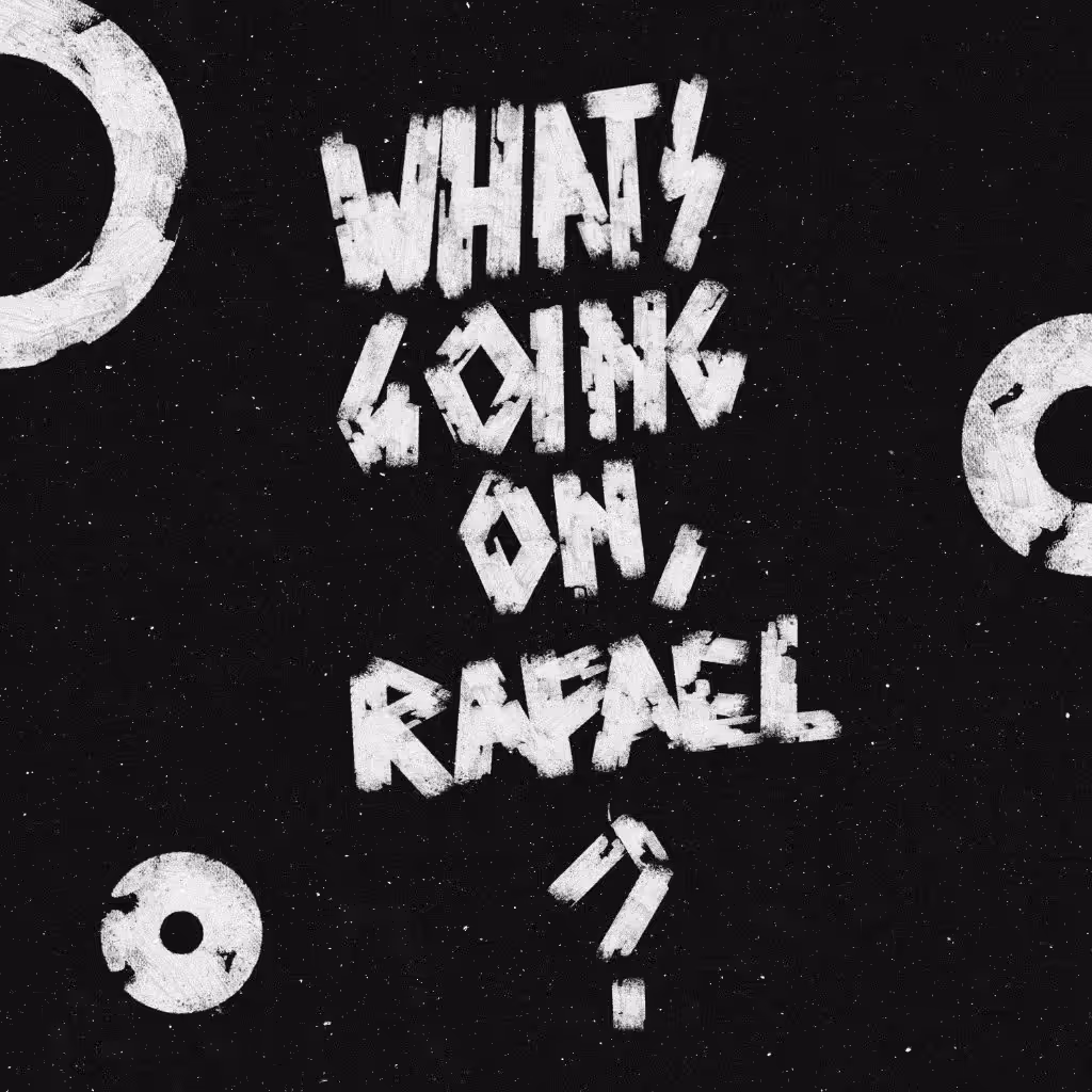 WHAT'S GOING ON, RAFAEL?