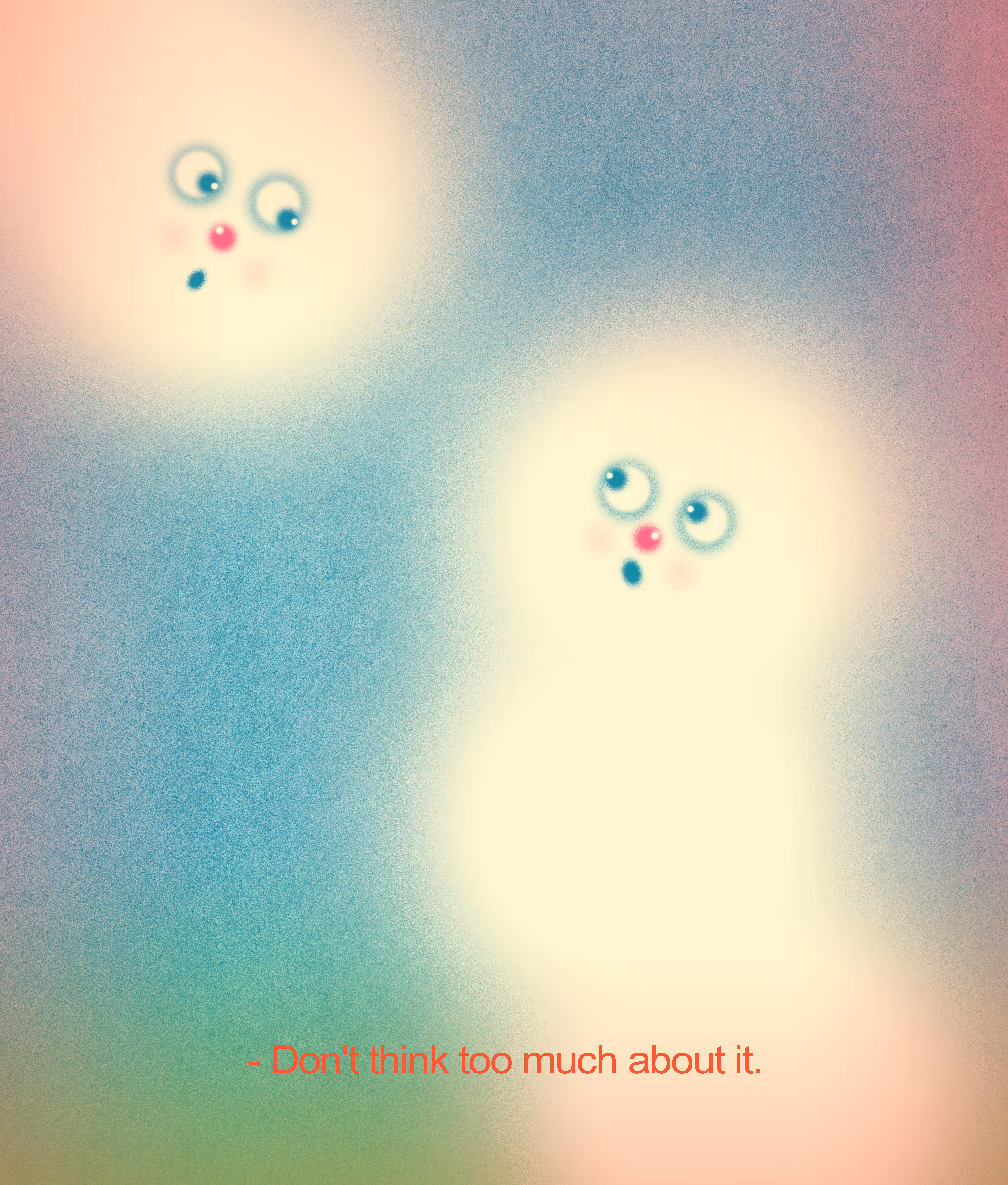 Don’t think too much about it