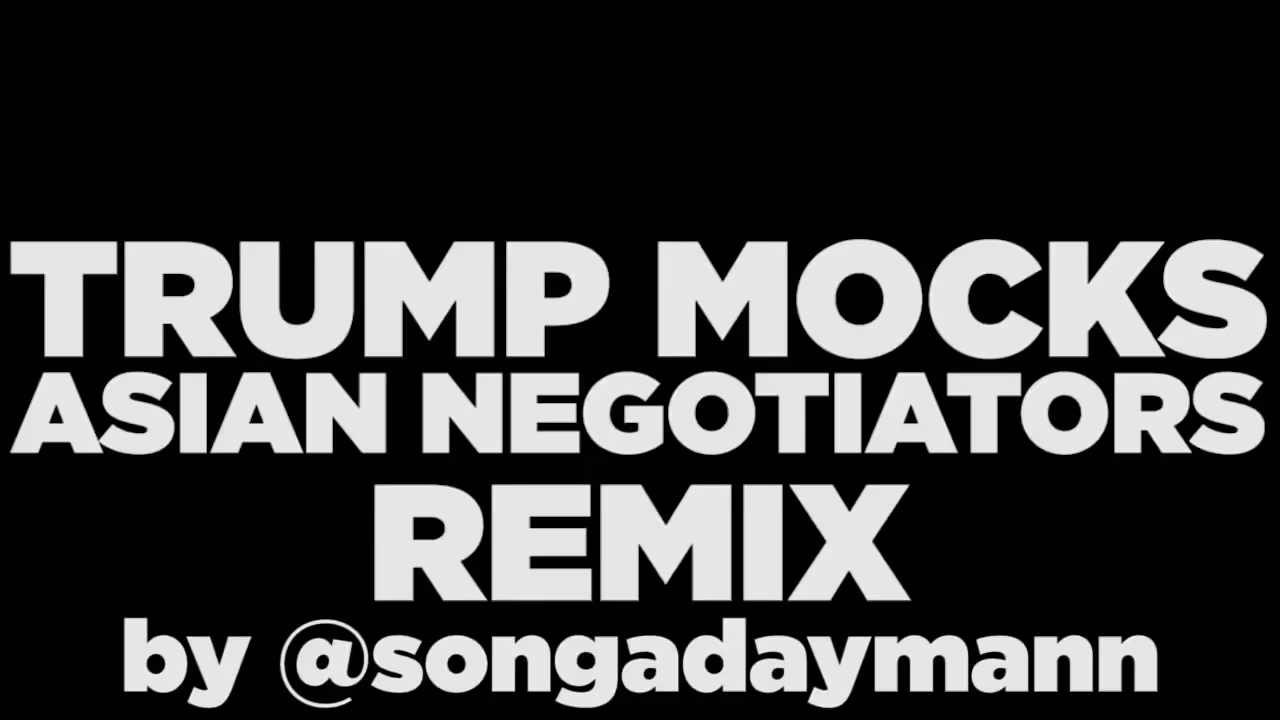 Song A Day: TRUMP MOCKS ASIAN NEGOTIATORS [remix]