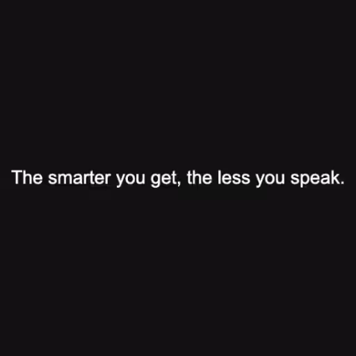 The smarter you get,...