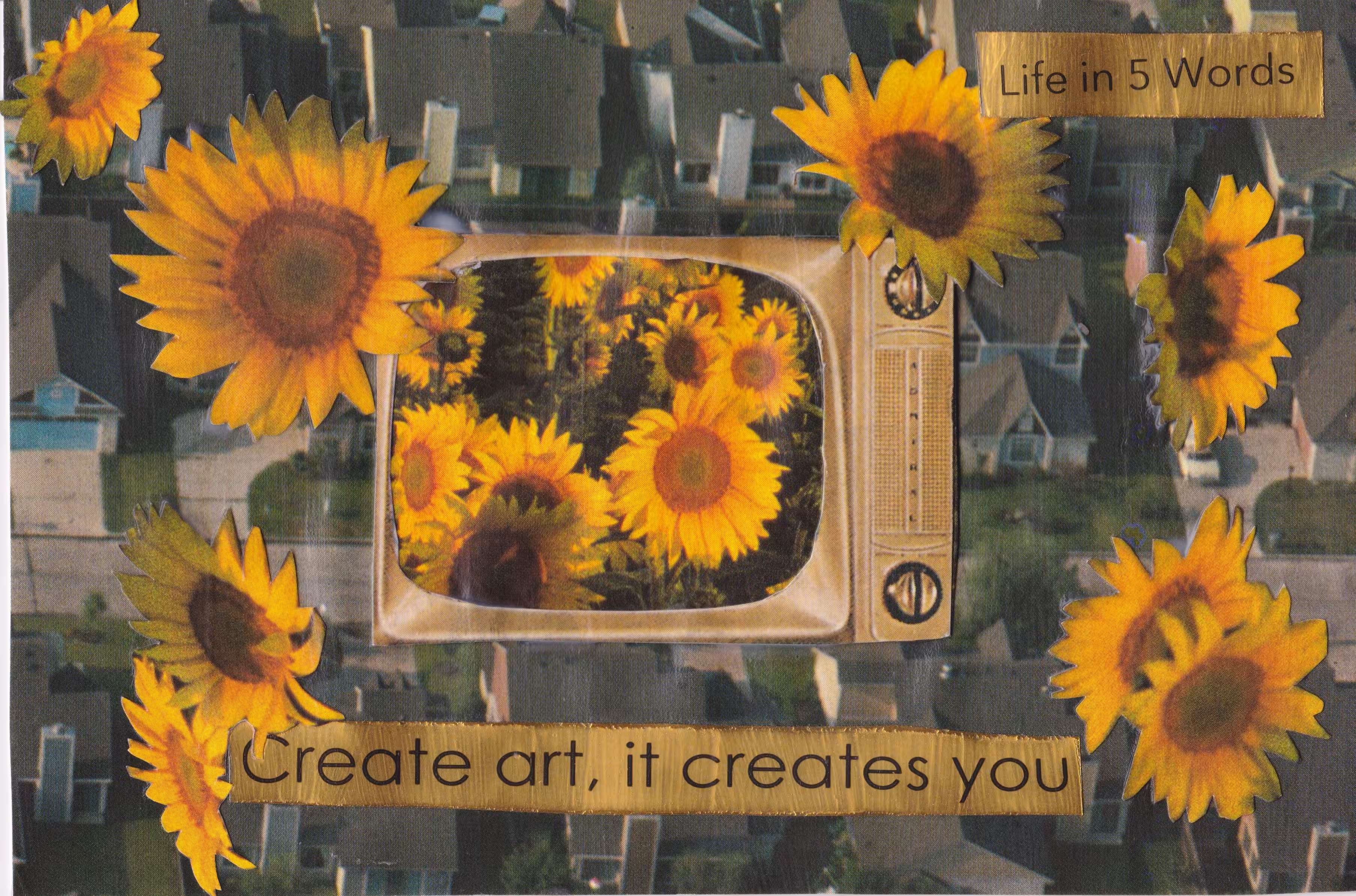 Life in 5 Words: Create Art, it Creates You 