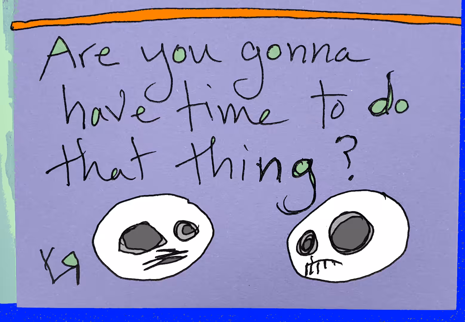 Gonna Have Time?