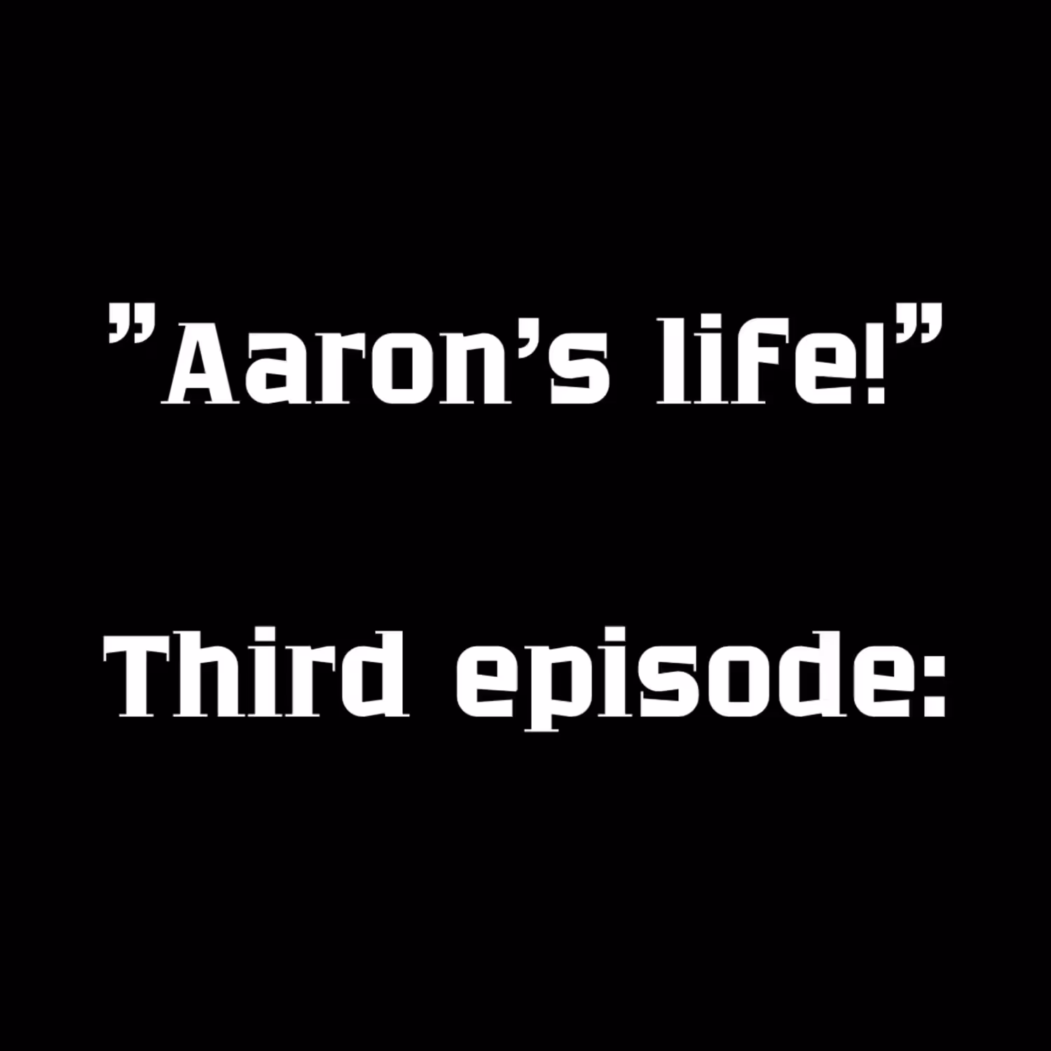 Aaron's Life-Episode3