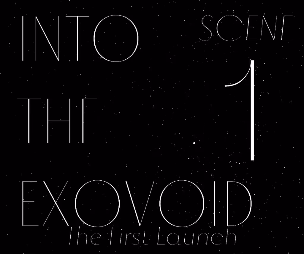 INTO THE EXOVOID Scene 1: The First Launch