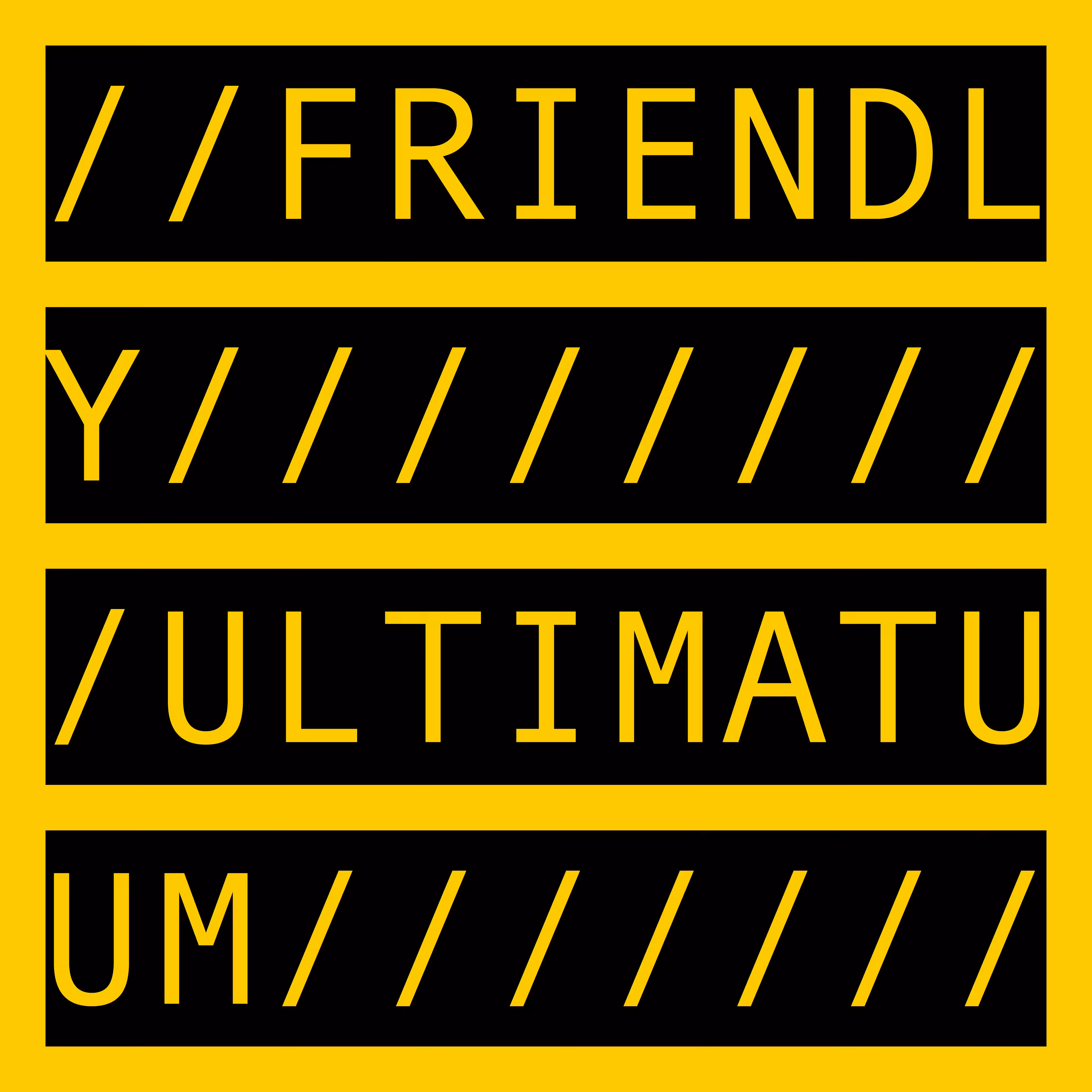 FRIENDLY ULTIMATUM
