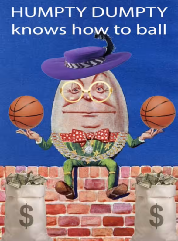Humpty Dumpty Knows How to Ball, 2021