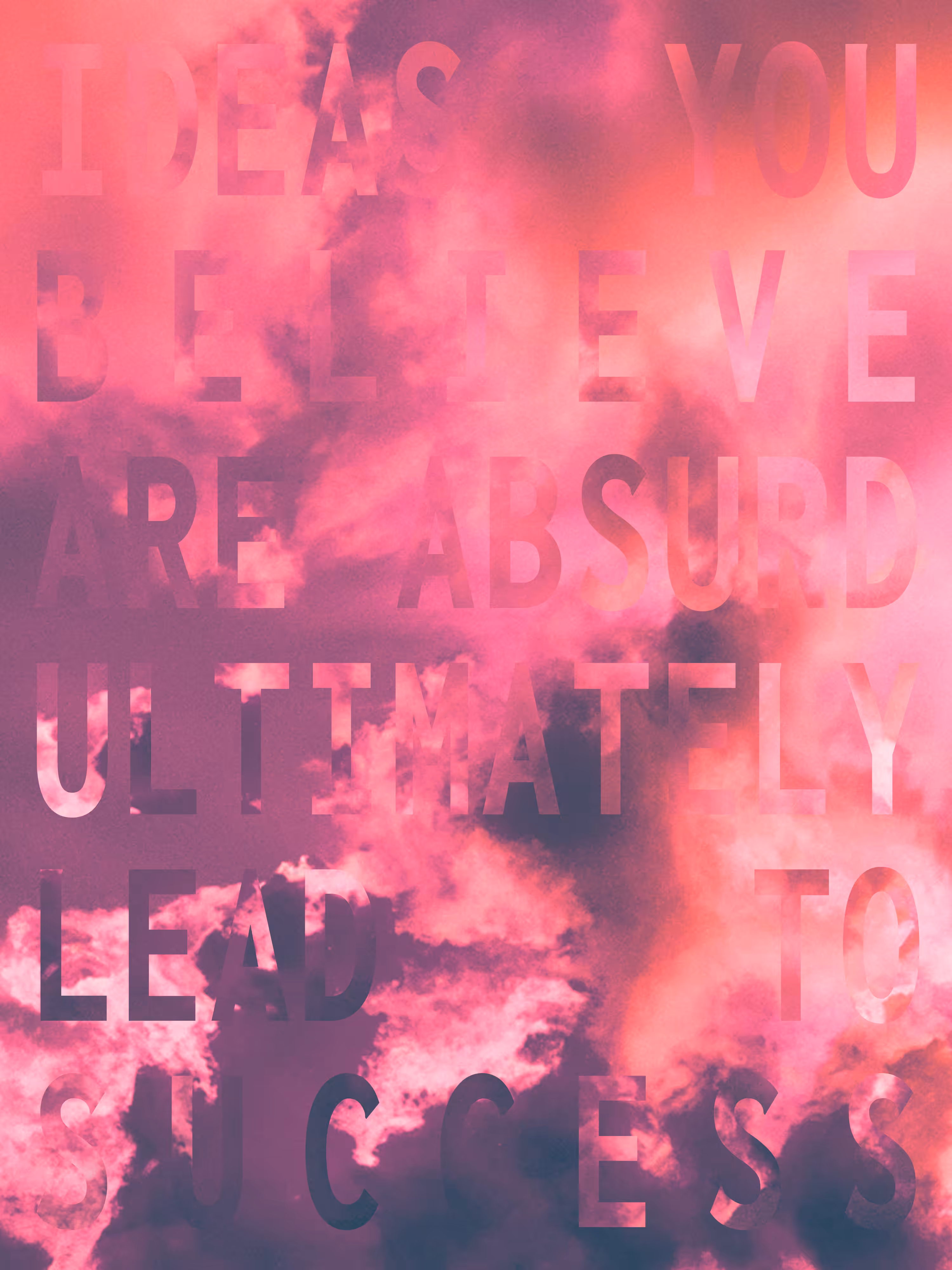 (IDEAS YOU BELIEVE ARE ABSURD ULTIMATELY LEAD TO SUCCESS)