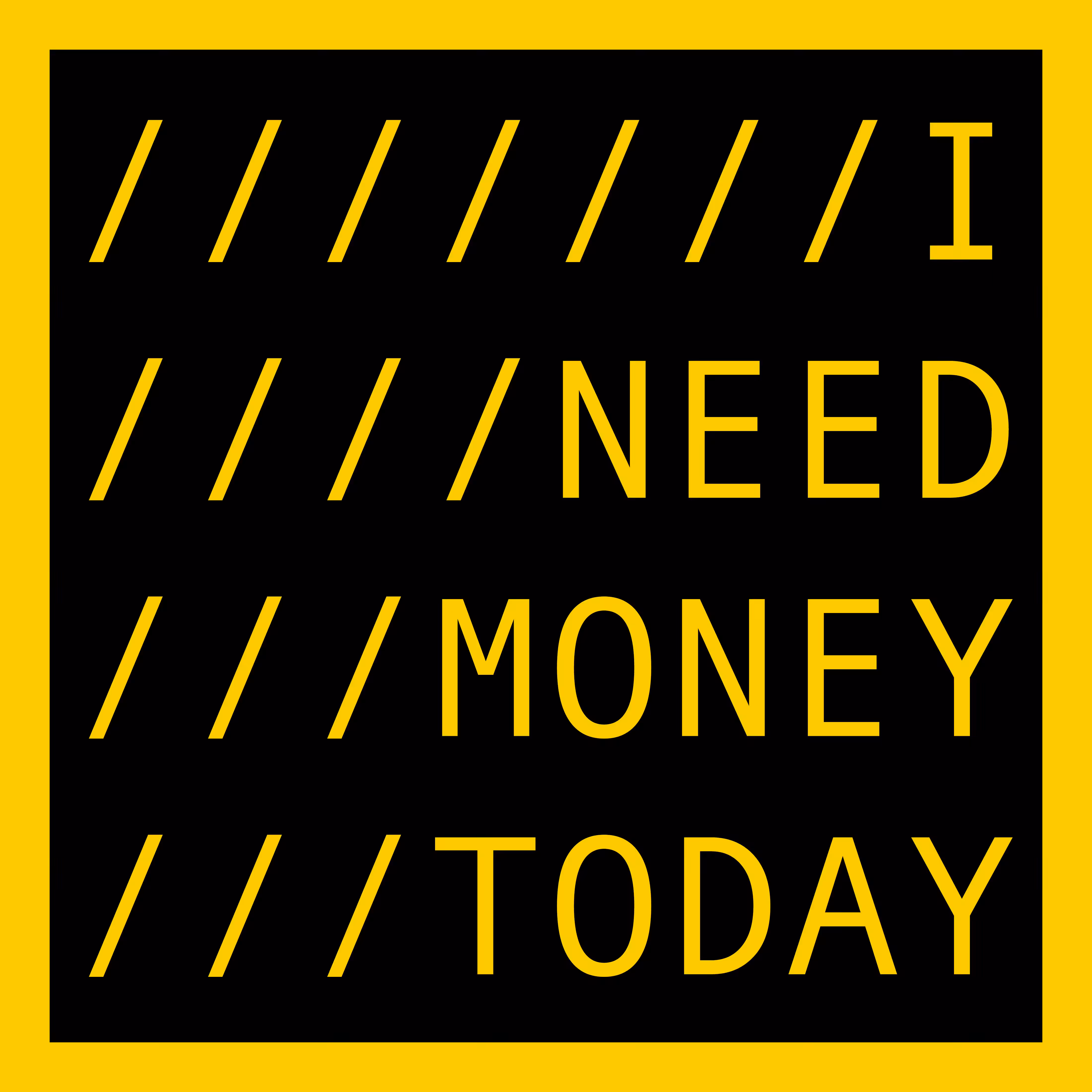 I NEED MONEY TODAY