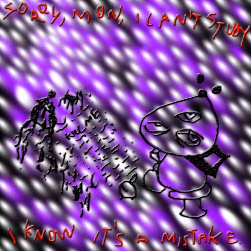 sorry, mon, i can't study