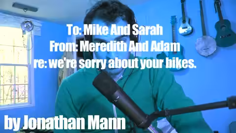 Song A Day: To: Sarah and Mike From: Meredith and Adam re: Sorry About your bikes