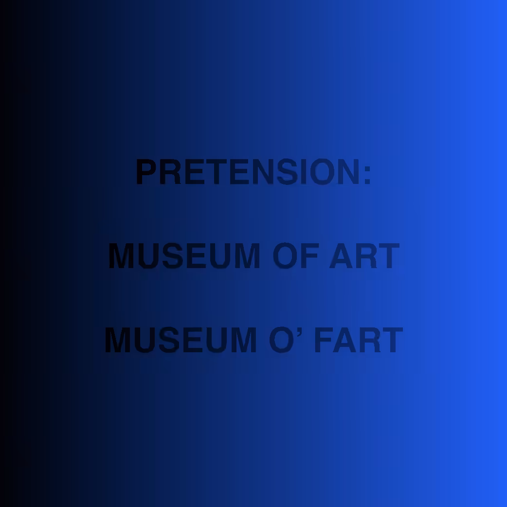 MUSEUM OF ART / MUSEUM O' FART