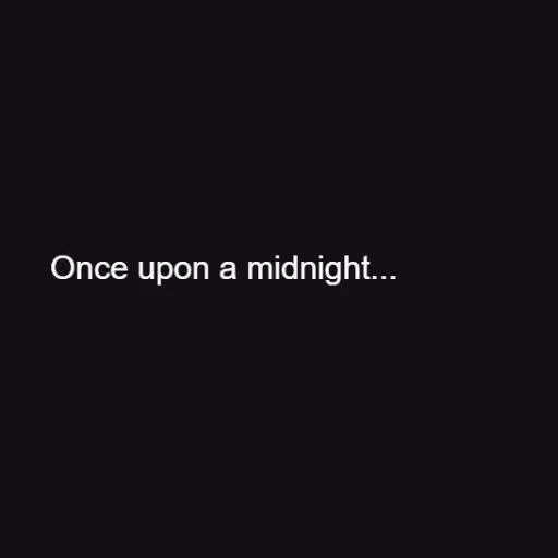 Once upon a midnight...