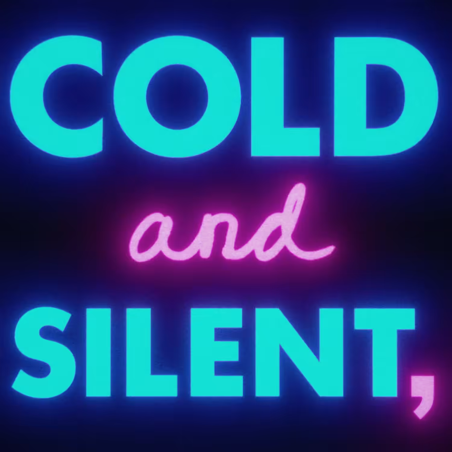 Cold and silent,