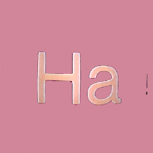 HA HA HA