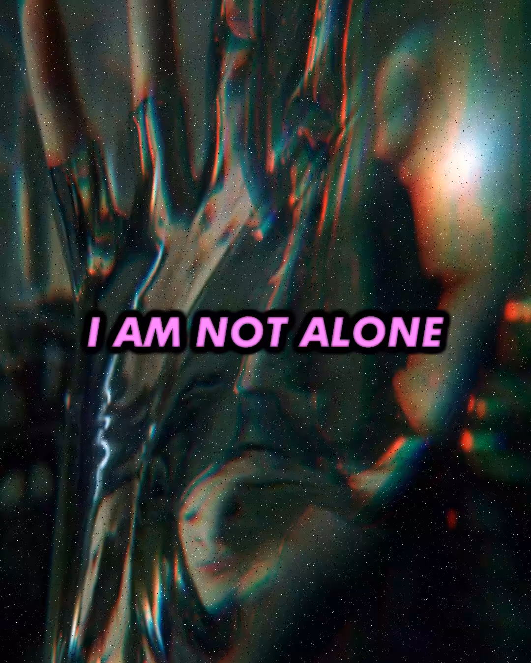 I AM NOT ALONE