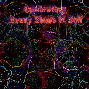 Celebrating Every Shade of Self