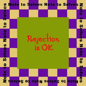 Note to Selves: Rejection is OK