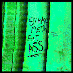 Smoke Meth Eat Ass