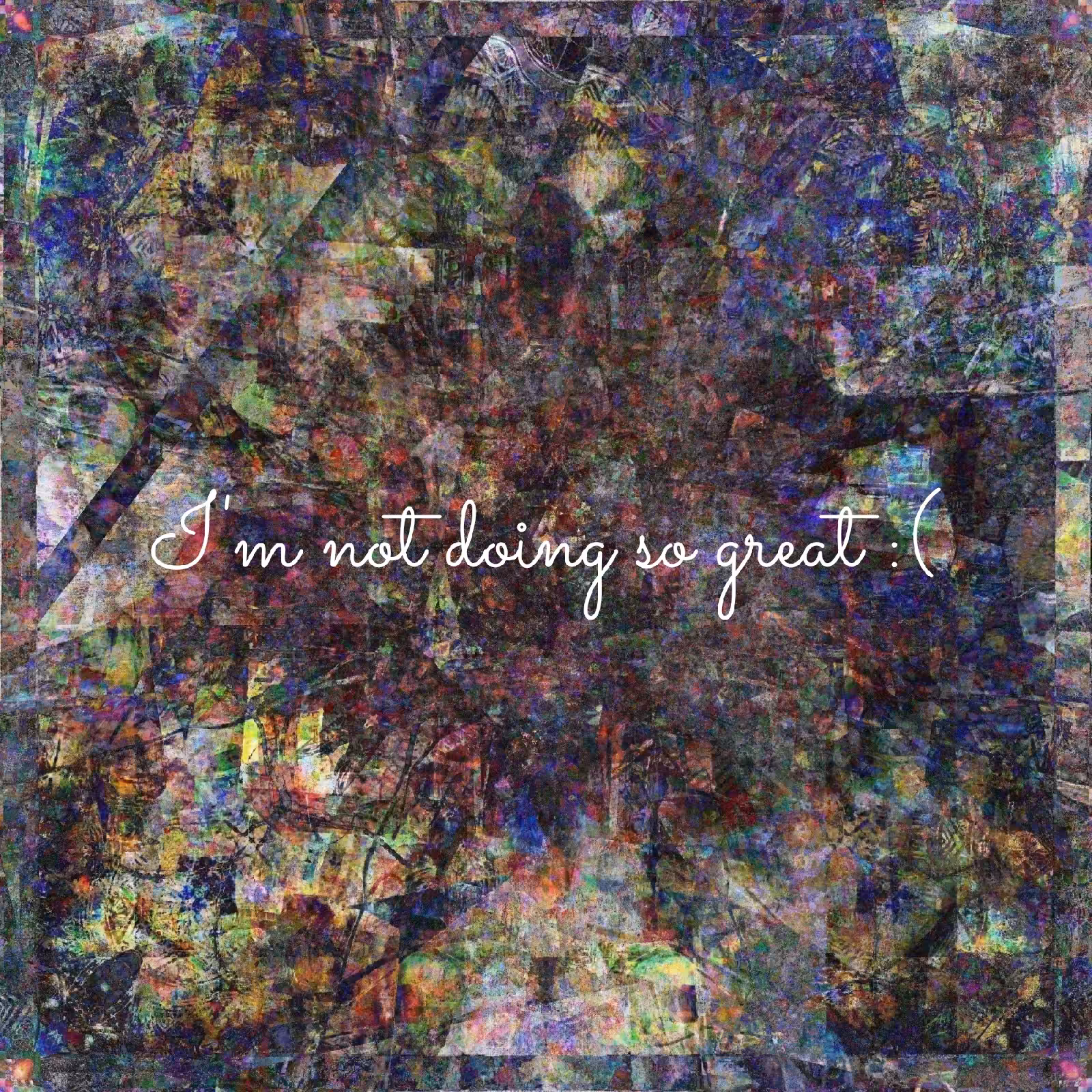 I'm not doing so great